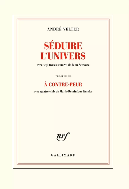 Séduire l’univers précédé de À contre-peur - André Velter - Editions Gallimard