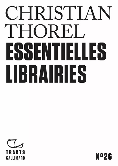 Tracts (N°26) - Essentielles librairies - Christian Thorel - Editions Gallimard