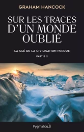 La clé de la civilisation perdue (Partie 2) - Sur les traces d'un monde oublié