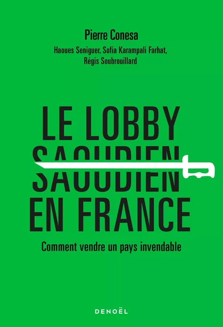 Le Lobby saoudien en France - Régis Soubrouillard, Pierre Conesa, Seniguer Haoues, Sofia Karampali Farhat - Denoël