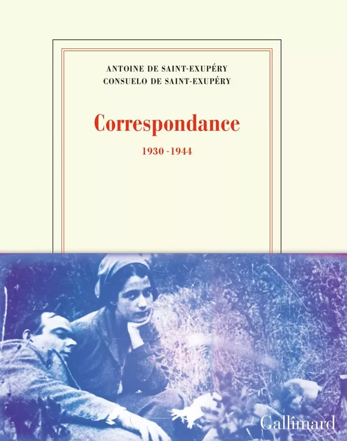 Correspondance (1930-1944) - Antoine de Saint-Exupéry, Consuelo de Saint-Exupéry - Editions Gallimard