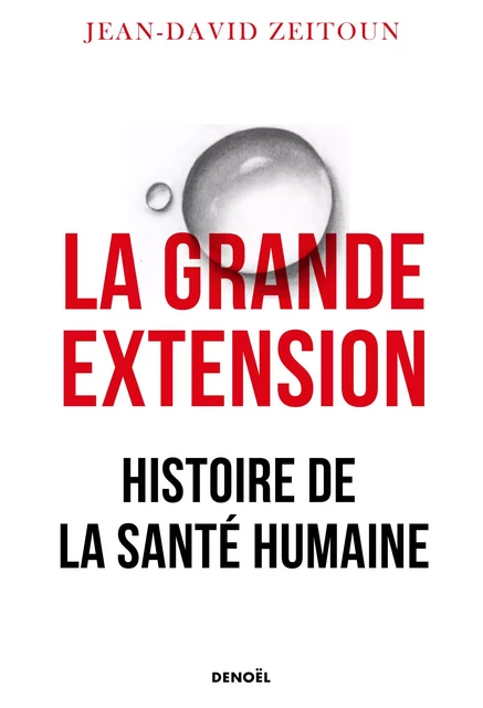 La Grande Extension. Histoire de la santé humaine - Jean-David Zeitoun - Denoël