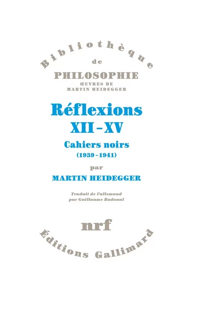 Réflexions XII-XV. Cahiers noirs 1939 - 1941 - Martin Heidegger - Editions Gallimard