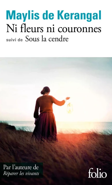 Ni fleurs ni couronnes / Sous la cendre - Maylis de Kerangal - Editions Gallimard