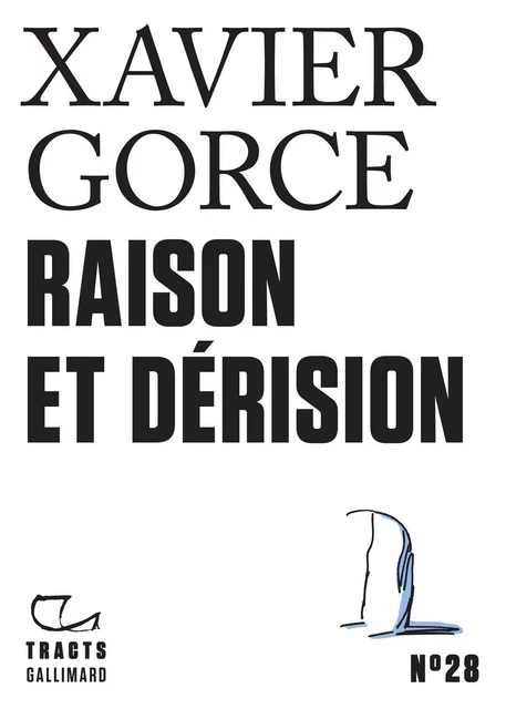 Tracts (N°28) - Raison et dérision - Xavier Gorce - Editions Gallimard