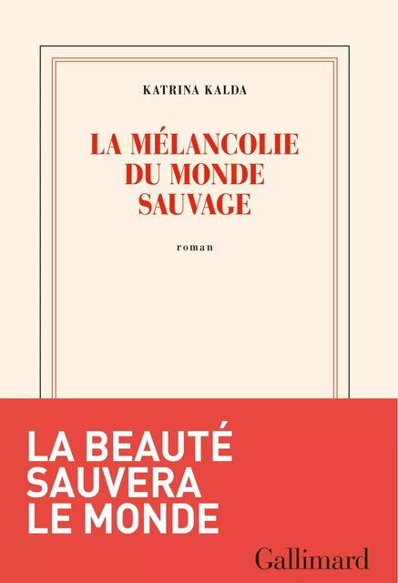 La mélancolie du monde sauvage - Katrina Kalda - Editions Gallimard