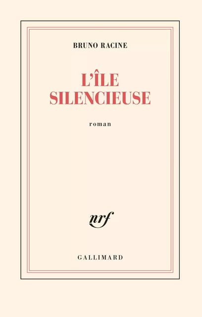 L'île silencieuse - Bruno Racine - Editions Gallimard