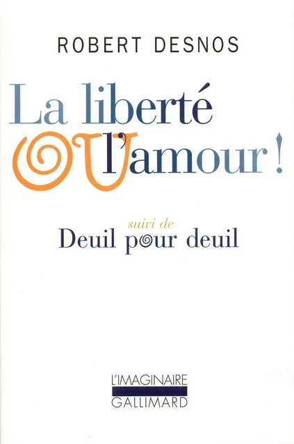 La Liberté ou l'amour ! / Deuil pour deuil - Robert Desnos - Editions Gallimard