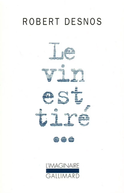 Le Vin est tiré... - Robert Desnos - Editions Gallimard