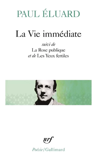 La Vie immédiate précédé de L'Évidence poétique et suivi de La Rose publique et de Les Yeux fertiles - Paul Éluard - Editions Gallimard