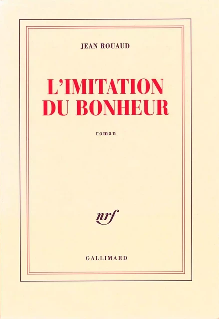 L'imitation du bonheur - Jean Rouaud - Editions Gallimard