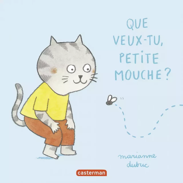 Que veux-tu petite mouche ? - Marianne Dubuc - Casterman Jeunesse