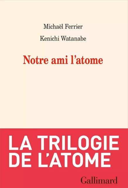 Notre ami l'atome - Michaël Ferrier, Kenichi Watanabe - Editions Gallimard