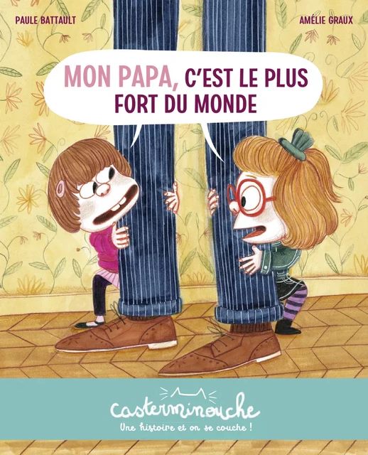 Casterminouche - Mon papa, c'est le plus fort du monde - Paule Battault - Casterman Jeunesse