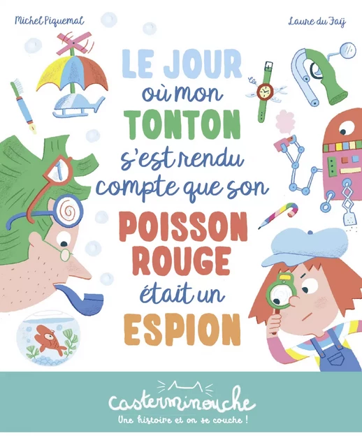 Casterminouche - Le jour où mon tonton s'est rendu compte que son poisson rouge était un espion - Michel Piquemal - Casterman Jeunesse