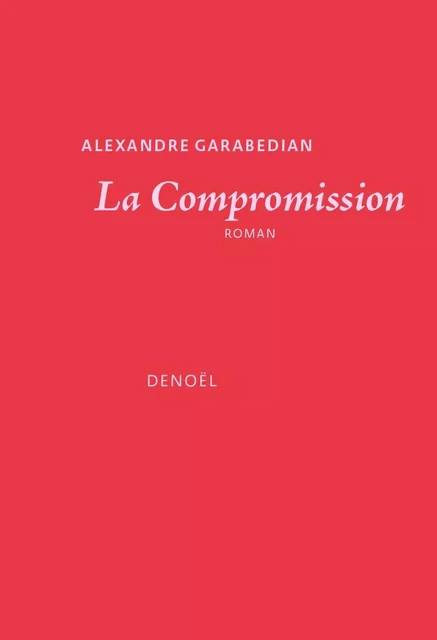 La Compromission - Alexandre Garabedian - Denoël