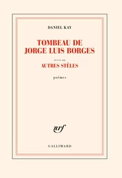 Tombeau de Jorge Luis Borges suivi d' Autres stèles