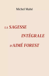 La Sagesse intégrale d'Aimé Forest