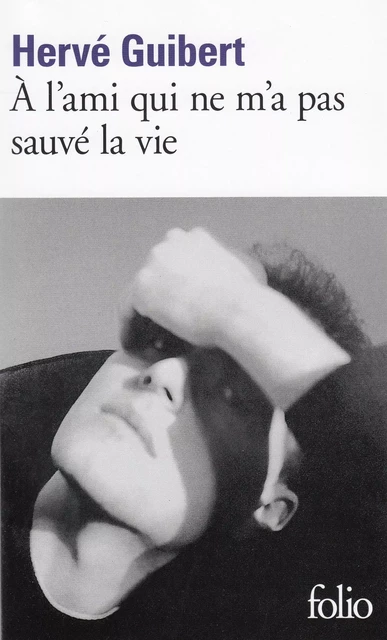 À l'ami qui ne m'a pas sauvé la vie - Hervé Guibert - Editions Gallimard