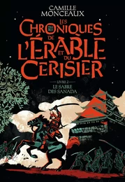 Les Chroniques de l'érable et du cerisier (Livre 2) - Le sabre des Sanada