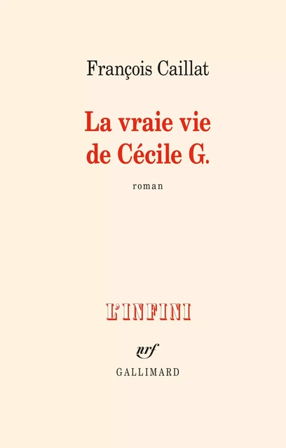 La vraie vie de Cécile G. - François Caillat - Editions Gallimard