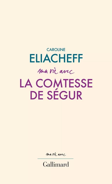 Ma vie avec la comtesse de Ségur - Caroline Eliacheff - Editions Gallimard