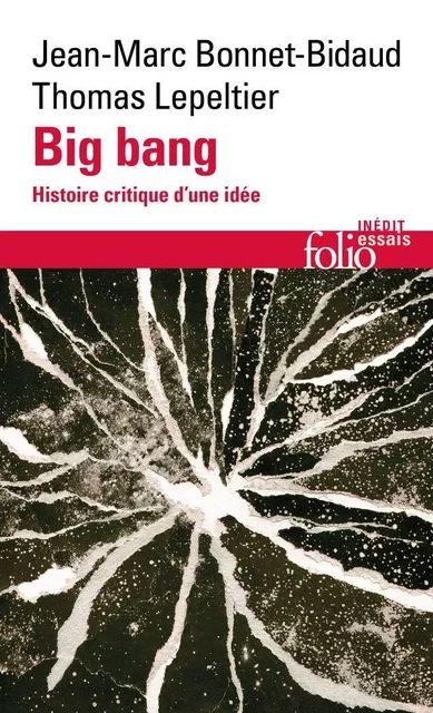 Big bang. Histoire critique d'une idée - Jean-Marc Bonnet-Bidaud, Thomas Lepeltier - Editions Gallimard