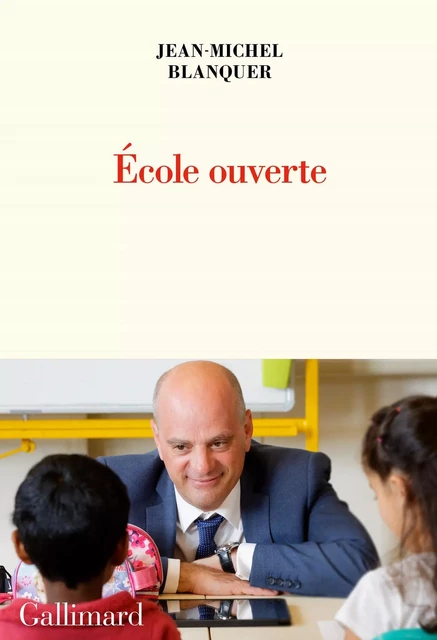 École ouverte - Jean-Michel Blanquer - Editions Gallimard