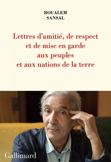 Lettre d'amitié, de respect et de mise en garde aux peuples et aux nations de la terre - Boualem Sansal - Editions Gallimard