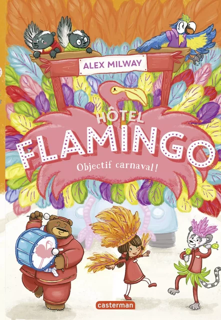 Hôtel Flamingo (Tome 3) - Objectif carnaval ! - Alex Milway - Casterman Jeunesse