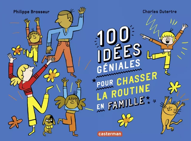 100 idées géniales pour chasser la routine en famille - Philippe Brasseur - Casterman Jeunesse