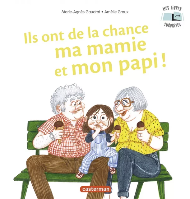 Mes Livres Surprises - Ils ont de la chance ma mamie et mon papi - Marie-Agnès Gaudrat - Casterman Jeunesse