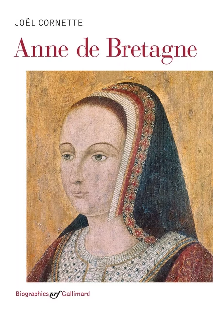 Anne de Bretagne - Joël Cornette - Editions Gallimard