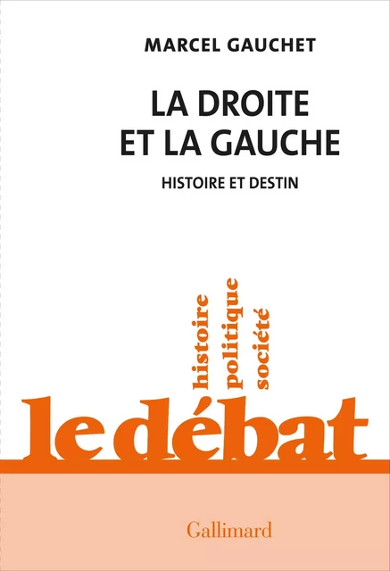 La droite et la gauche. Histoire et destin - Marcel Gauchet - Editions Gallimard