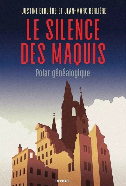 Le Silence des maquis. Polar généalogique - Jean-Marc Berlière, Justine Berlière - Denoël