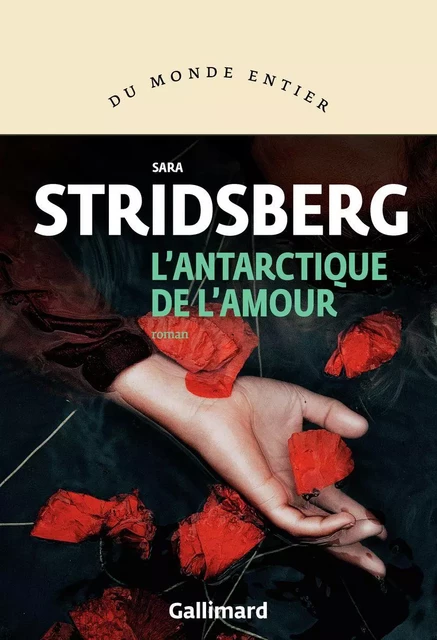 L'Antarctique de l'amour - Sara Stridsberg - Editions Gallimard