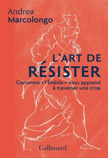 L'art de résister. Comment "l'Énéide" nous apprend à traverser une crise - Andrea Marcolongo - Editions Gallimard