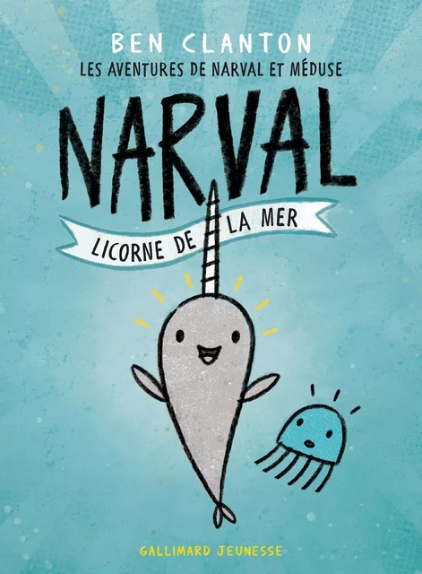 Les aventures de Narval et Méduse (Tome 1) - Narval, licorne de la mer - Ben Clanton - Gallimard Jeunesse