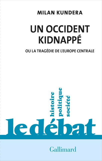 Un Occident kidnappé. Ou la tragédie de l'Europe centrale - Milan Kundera - Editions Gallimard