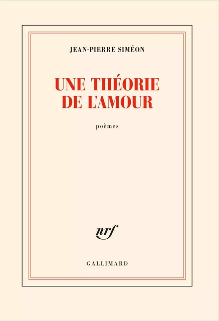 Une théorie de l'amour - Jean-Pierre Siméon - Editions Gallimard