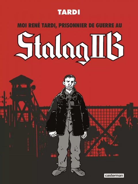 Moi René Tardi, prisonnier de guerre au Stalag IIB (L'Intégrale) - Jacques Tardi - Casterman