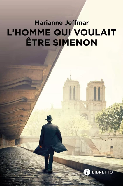 L'Homme qui voulait être Simenon - Marianne Jeffmar - Libella