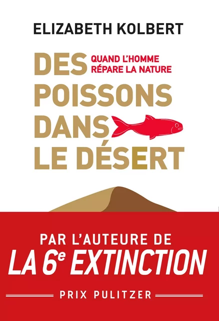 Des poissons dans le désert. Quand l'homme répare la Nature - Elizabeth Kolbert - Libella