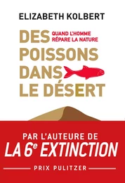 Des poissons dans le désert. Quand l'homme répare la Nature