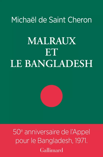 Malraux et le Bangladesh - Michaël de Saint-Cheron - Editions Gallimard