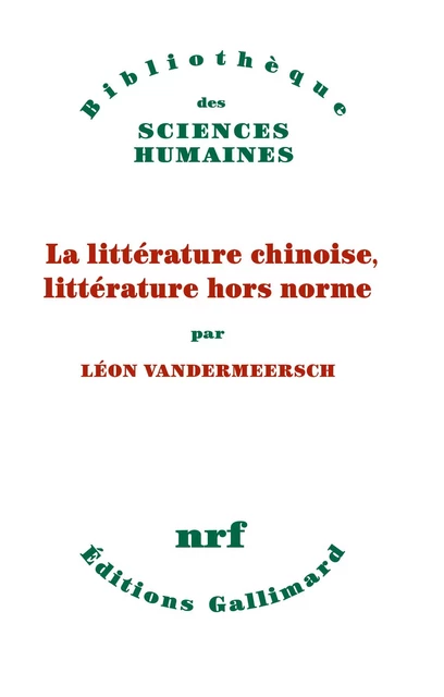 La littérature chinoise, littérature hors norme - Léon Vandermeersch - Editions Gallimard