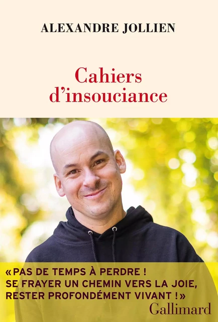 Cahiers d'insouciance - Alexandre Jollien - Editions Gallimard