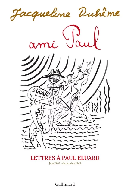 Ami Paul. Lettres à Paul Éluard - Jacqueline Duhême - Editions Gallimard