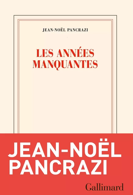 Les années manquantes - Jean-Noël Pancrazi - Editions Gallimard