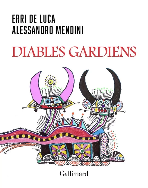 Diables gardiens - Erri De Luca, Alessandro Mendini - Editions Gallimard